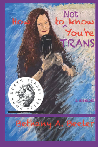 How to NOT Know You’re TRANS: A Memoir of the Unknown Trans Person and How A Marriage Survived and Thrives Through It (The Trans Chronicles)