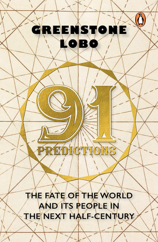 91 Predictions The Fate of the World and Its People in the Next Half Century
