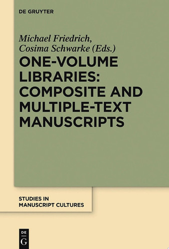 One-Volume Libraries: Composite and Multiple-Text Manuscripts - Michael Friedrich, Cosima Schwarke