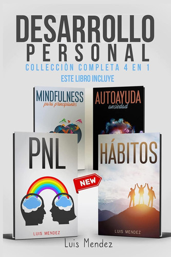 Desarrollo Personal Mejora la Calidad de tu Vida y el Poder de tu Mente gracias a: Técnicas PNL y Hábitos atómicos Positivos, Autoayuda Ansiedad, Mindfulness para principiantes, Autoestima (Spanish Version)