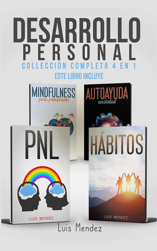Desarrollo Personal Mejora la Calidad de tu Vida y el Poder de tu Mente gracias a: Mindfulness para principiantes, Autoayuda Ansiedad, Autoestima, Técnicas pnl y Hábitos atómicos Positivos (Spanish Version)