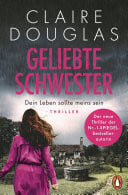 Geliebte Schwester Dein Leben sollte meins sein. Thriller - Der neue Thriller der Nr.-1-SPIEGEL-Bestsellerautorin - Claire Douglas überrascht immer wieder!