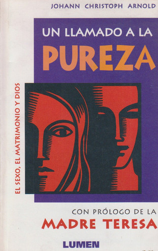 Un llamado a la pureza el sexo, el matrimonio y Dios