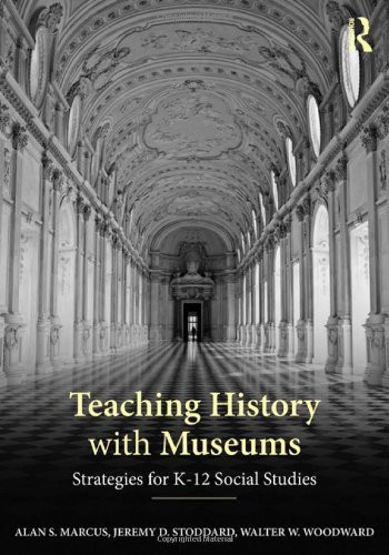 Teaching History with Museums Strategies for K-12 Social Studies