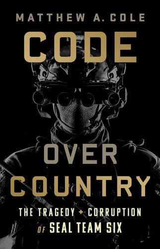 Code Over Country The Tragedy and Corruption of SEAL Team Six