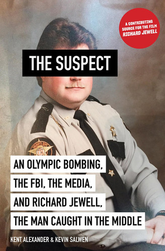 Suspect An Olympic Bombing, the FBI, the Media, and Richard Jewell, the Man Caught in the Middle