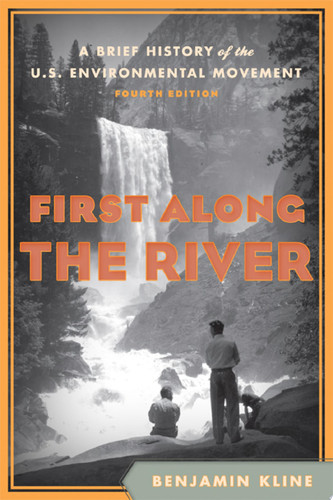 First Along the River A Brief History of the U.S. Environmental Movement