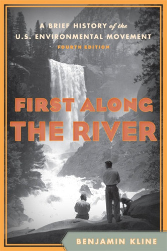 First Along the River: A Brief History of the U.S. Environmental Movement