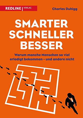 Smarter, schneller, besser Warum manche Menschen so viel erledigt bekommen - und andere nicht