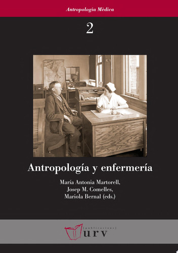 Antropología y enfermería Campos de encuentro. Un homenaje a Dina Garcés, II - Mariola Bernal, Josep M. Comelles, María Antonia Martorell