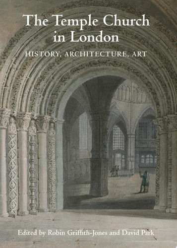 The Temple Church in London History, Architecture, Art