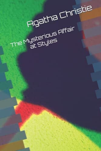 The Mysterious Affair at Styles: Classical and Suspense Filled Novel.