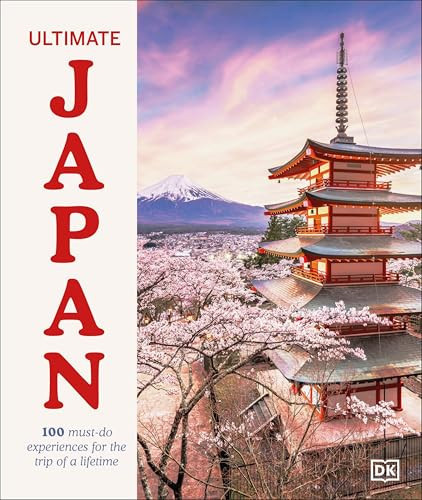 Ultimate Japan 100 Must-Do Experiences in the Land of the Rising Sun