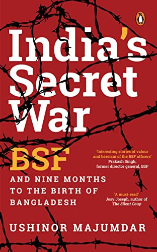 India's Secret War BSF and Nine Months to the Birth of Bangladesh