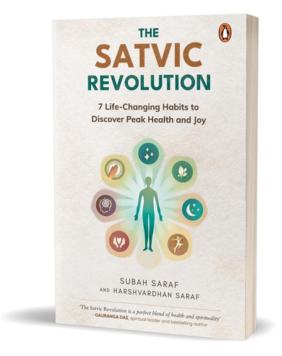 The Satvic Revolution 7 Life-Changing Habits to Discover Peak Health and Joy