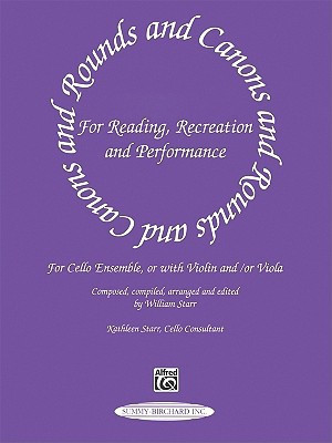 Rounds and Canons for Reading, Recreation and Performance Cello Ensemble, Or with Violin And/Or Viola