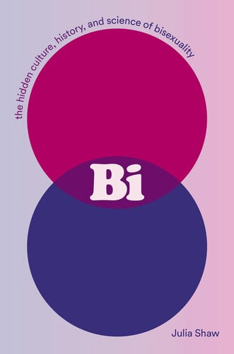 Bi The Hidden Culture, History, and Science of Bisexuality - Julia Shaw