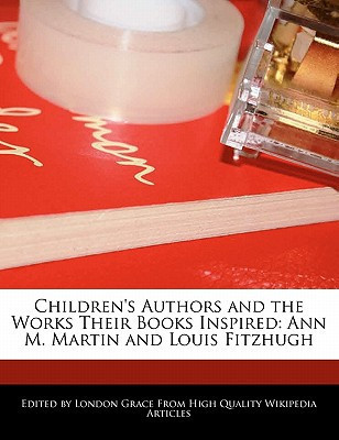 Children's Authors and the Works Their Books Inspired : Ann M. Martin and Louis Fitzhugh