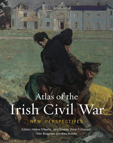 Atlas of the Irish Civil War New Perspectives