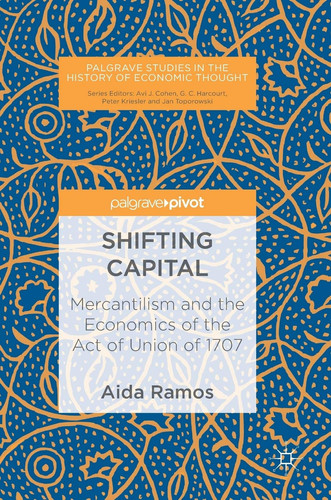 Shifting Capital Mercantilism and the Economics of the Act of Union of 1707
