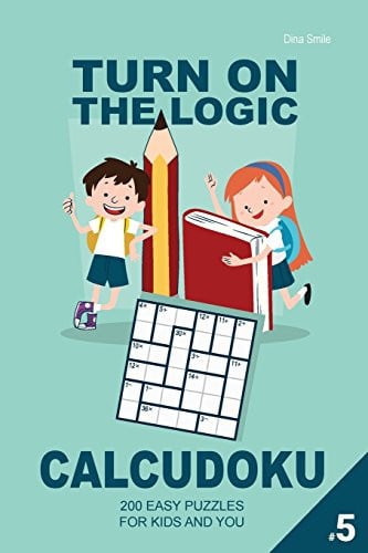 Turn On The Logic Small Calcudoku - 200 Easy Puzzles 6x6 (Volume 5) For Kids and You