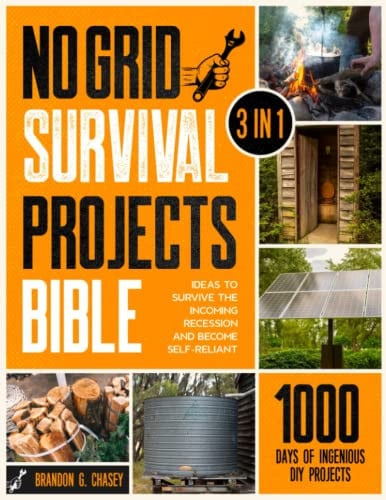 No Grid Survival Projects Bible 3 in 1 1000 Days of Ingenious DIY Projects and Ideas to Survive the Incoming Recession and Become Self-reliant