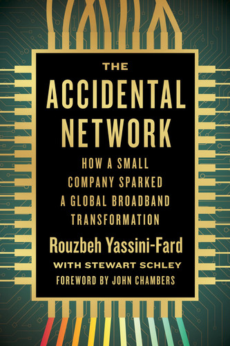 The Accidental Network How a Small Company Sparked a Global Broadband Transformation