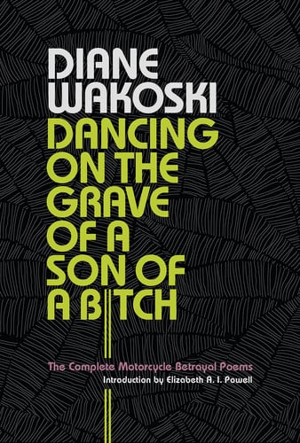 Dancing on the Grave of a Son of a Bitch The Complete Motorcycle Betrayal Poems