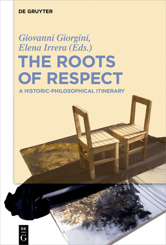The Roots of Respect A Historic-Philosophical Itinerary - Giovanni Giorgini, Elena Irrera