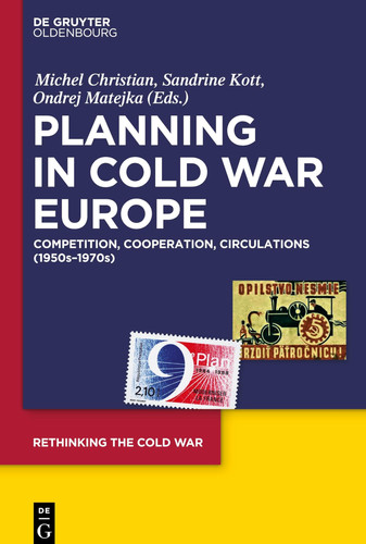 Planning in Cold War Europe Competition, Cooperation, Circulations (1950s-1970s)