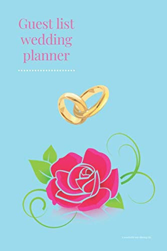 Guest list wedding planner: A useful and practical notebook in planning a wedding guest list (110 Pages, Text, Fields to save, 6 x 9)