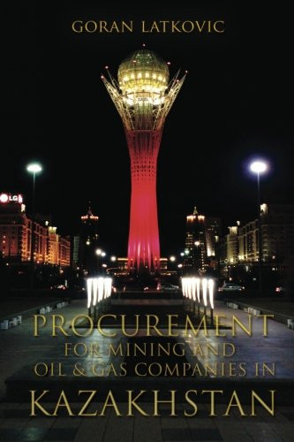 Procurement for Mining and Oil and Gas Companies in Kazakhstan Your Hands on Field Guide