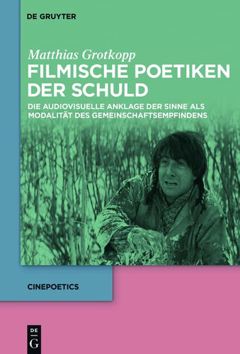 Filmische Poetiken der Schuld die audiovisuelle Anklage der Sinne als Modalität des Gemeinschaftsempfindens