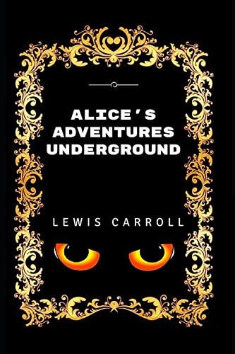 Alice's Adventures Underground By Lewis Carroll - Illustrated