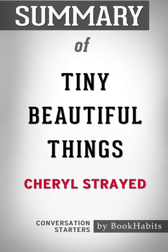Summary of Tiny Beautiful Things by Cheryl Strayed Conversation Starters