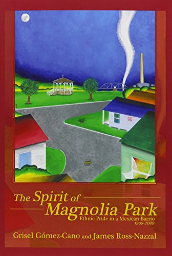 The Spirit of Magnolia Park: Ethnic Pride in a Mexican Barrio, 1909-2009