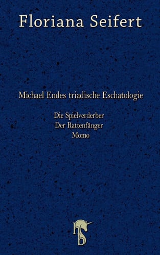 Michael Endes triadische Eschatologie Die Spielverderber, Der Rattenfänger, Momo