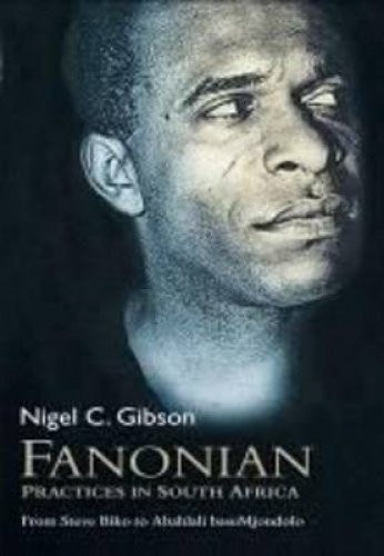 Fanonian Practices in South Africa From Steve Biko to Abahlali BaseMjondolo