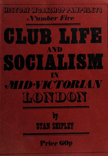 Club life and socialism in mid-Victorian London (History Workshop. Pamphlets, no. 5)