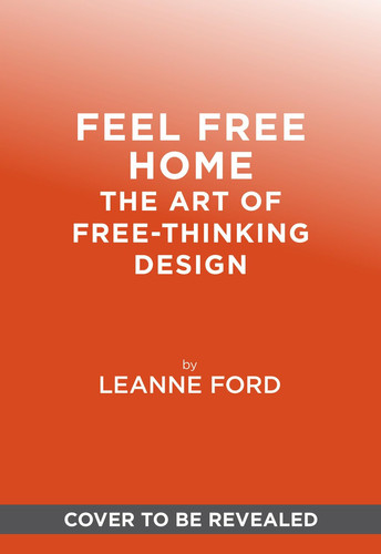 Feel Free Home The Art of Free-Thinking Design