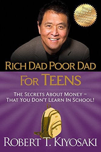Rich Dad Poor Dad for Teens: The Secrets about Money–That You Don't Learn in School!
