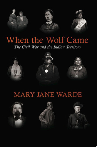 When the Wolf Came The Civil War and the Indian Territory