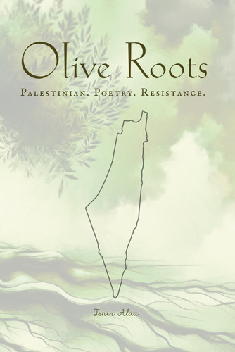 Olive Roots Palestinian. Poetry. Resistance.