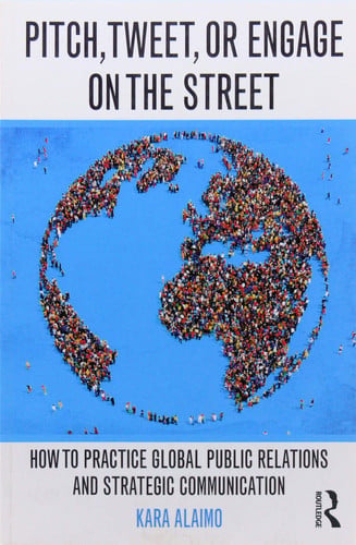 Pitch, Tweet, Or Engage on the Street How to Practice Global Public Relations and Strategic Communication