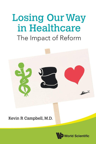 Losing Our Way in Healthcare The Impact of Reform