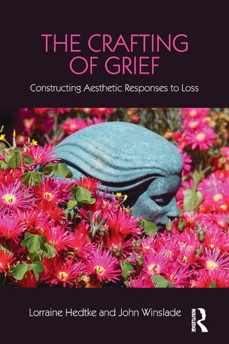 The Crafting of Grief Constructing Aesthetic Responses to Loss