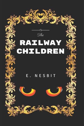 The Railway Children: By Edith Nesbit - Illustrated
