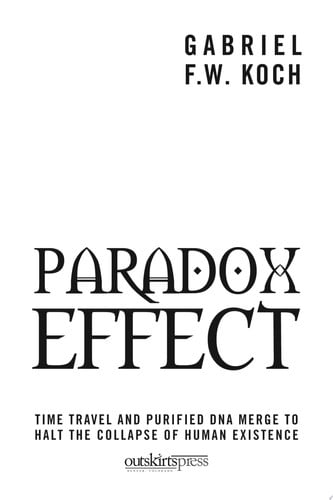 Paradox Effect Time Travel and Purified DNA Merge to Halt the Collapse of Human Existence - Gabriel F W Koch