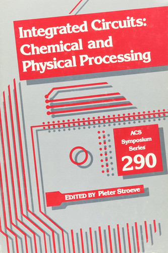 Integrated Circuits: Chemical and Physical Processing (ACS Symposium Series, No. 290)