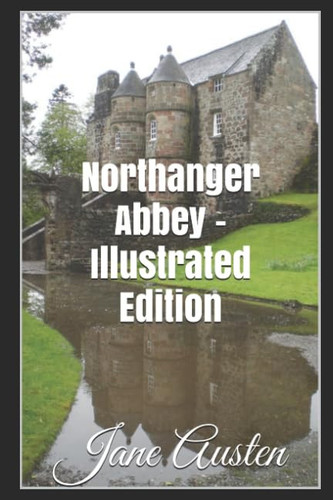 Northanger Abbey - Illustrated Edition
